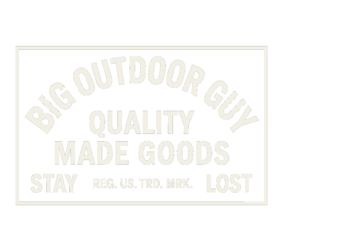 Big Outdoor Guy - Quality Made Goods